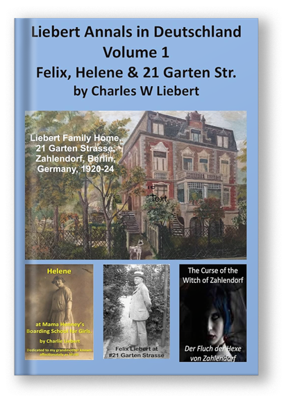 Liebert Annals in Deutschland: Felix, Helene & #21 Garten Strasse (Liebert Family History)